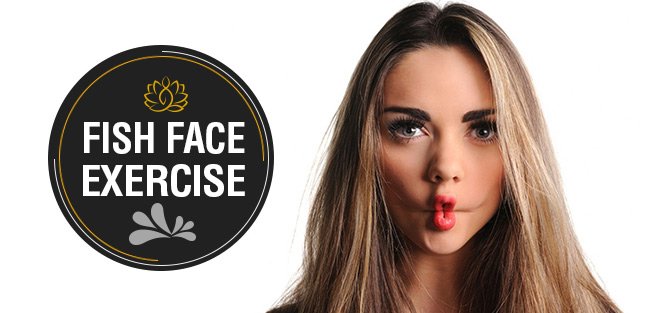 Fish Face Exercise makes jaws stronger which helps helps in face fat loss